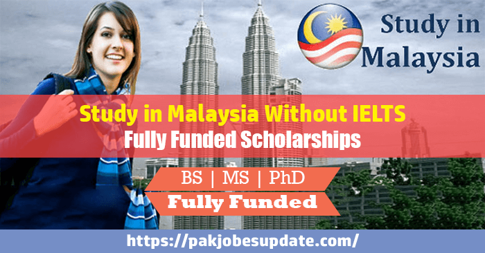Study in Malaysia Without IELTS | Fully Funded Scholarships