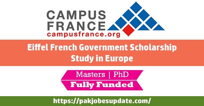 Eiffel French Government Scholarship 2022 Study in Europe | Fully Funded