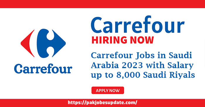 Carrefour Jobs in Saudi Arabia 2023 with Salary up to 8,000 Saudi Riyals